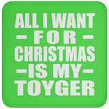 All I Want For Christmas Is My Toyger - Coaster