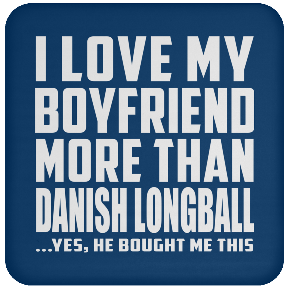 I Love My Boyfriend More Than Danish Longball - Drink Coaster
