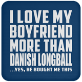 I Love My Boyfriend More Than Danish Longball - Drink Coaster