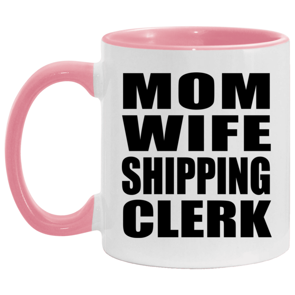 Mom Wife Shipping Clerk - 11oz Accent Mug Pink