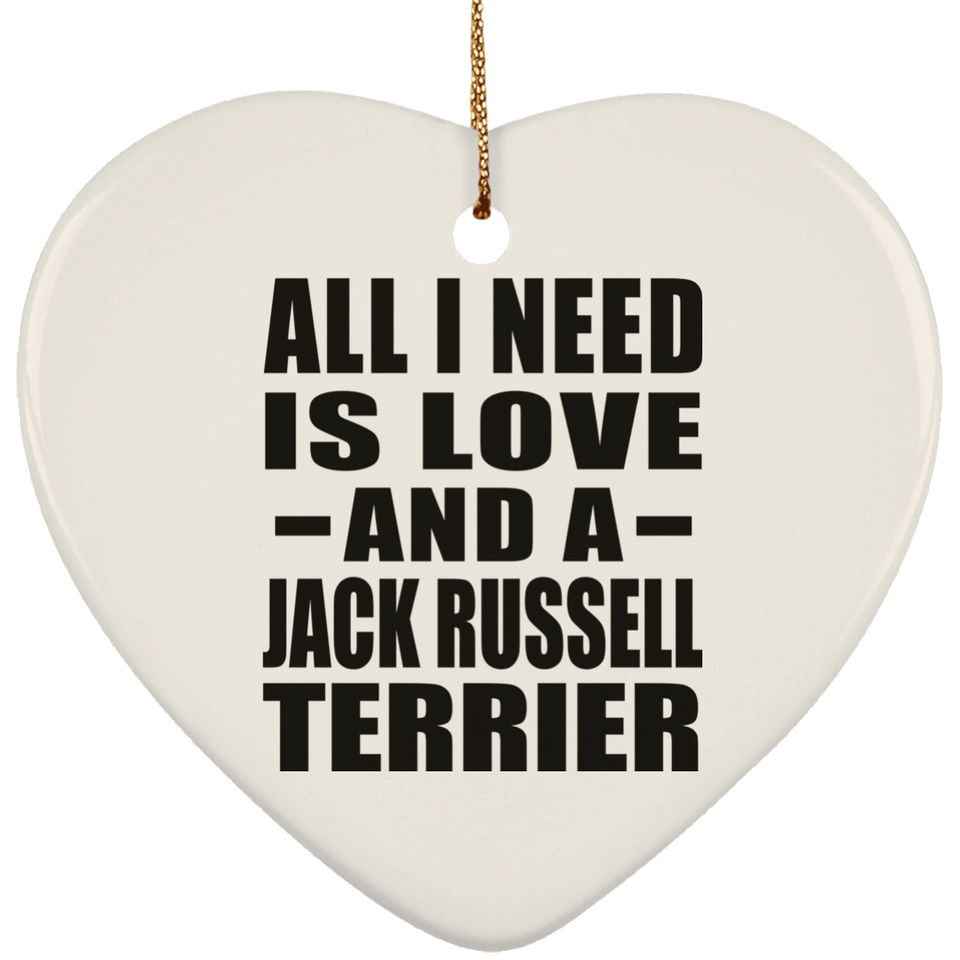 All I Need Is Love And A Jack Russell Terrier - Heart Ornament