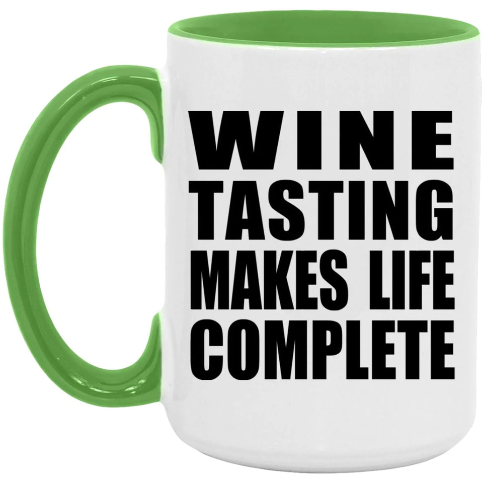 Wine Tasting Makes Life Complete - 15oz Accent Mug Green