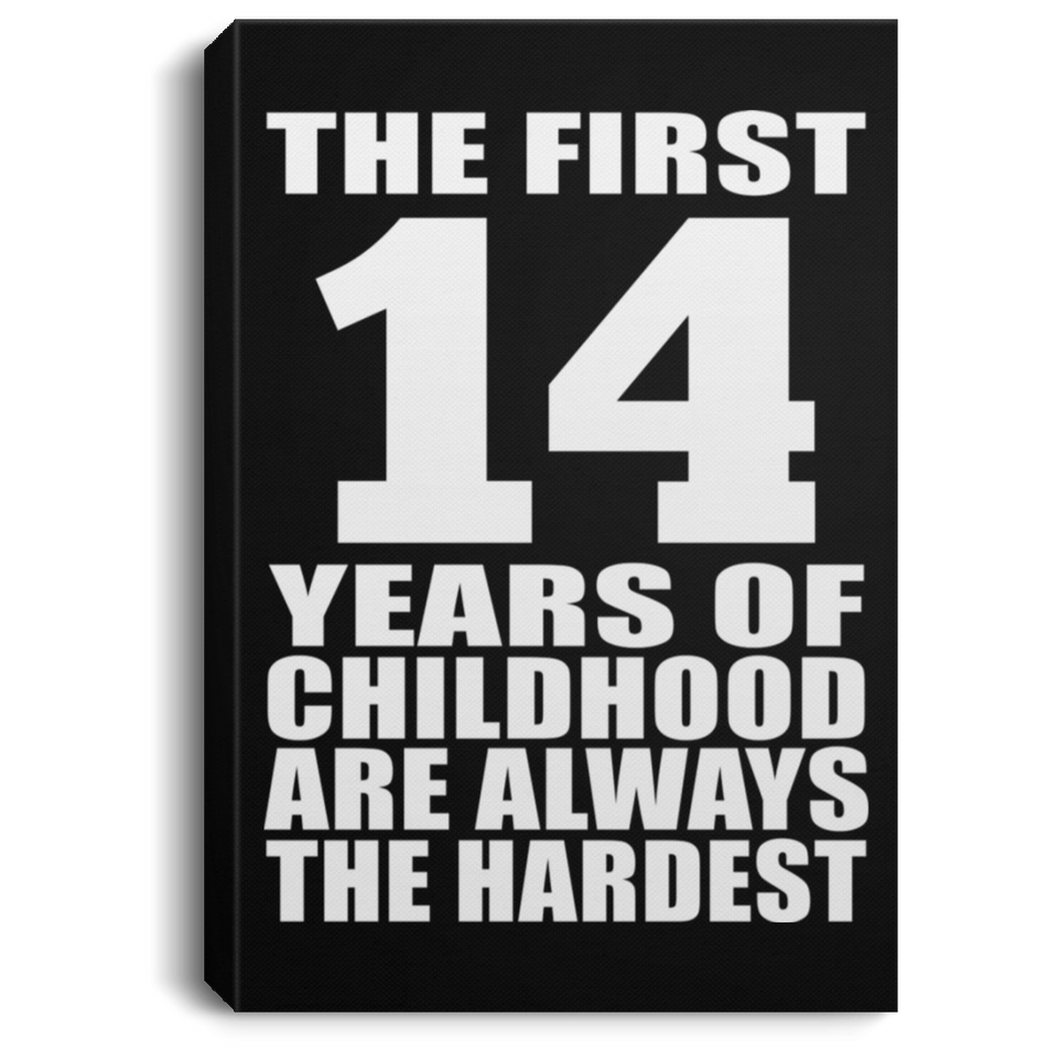 14th Birthday First 14 Years of Childhood Are The Hardest - Canvas Portrait