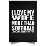 I Love My Wife More Than Softball - Poster Portrait