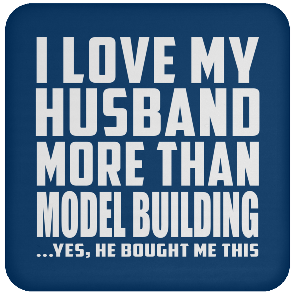 I Love My Husband More Than Model Building - Drink Coaster