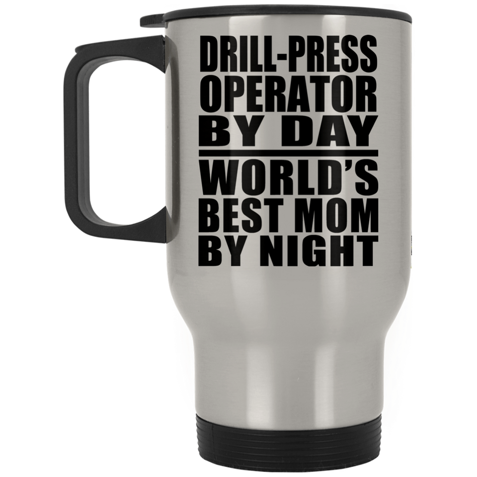 Drill-Press Operator By Day World's Best Mom By Night - Silver Travel Mug