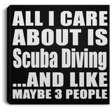 All I Care About Is Scuba Diving - Canvas Square