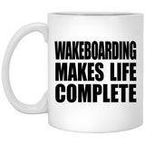 Wakeboarding Makes Life Complete - 11oz Coffee Mug