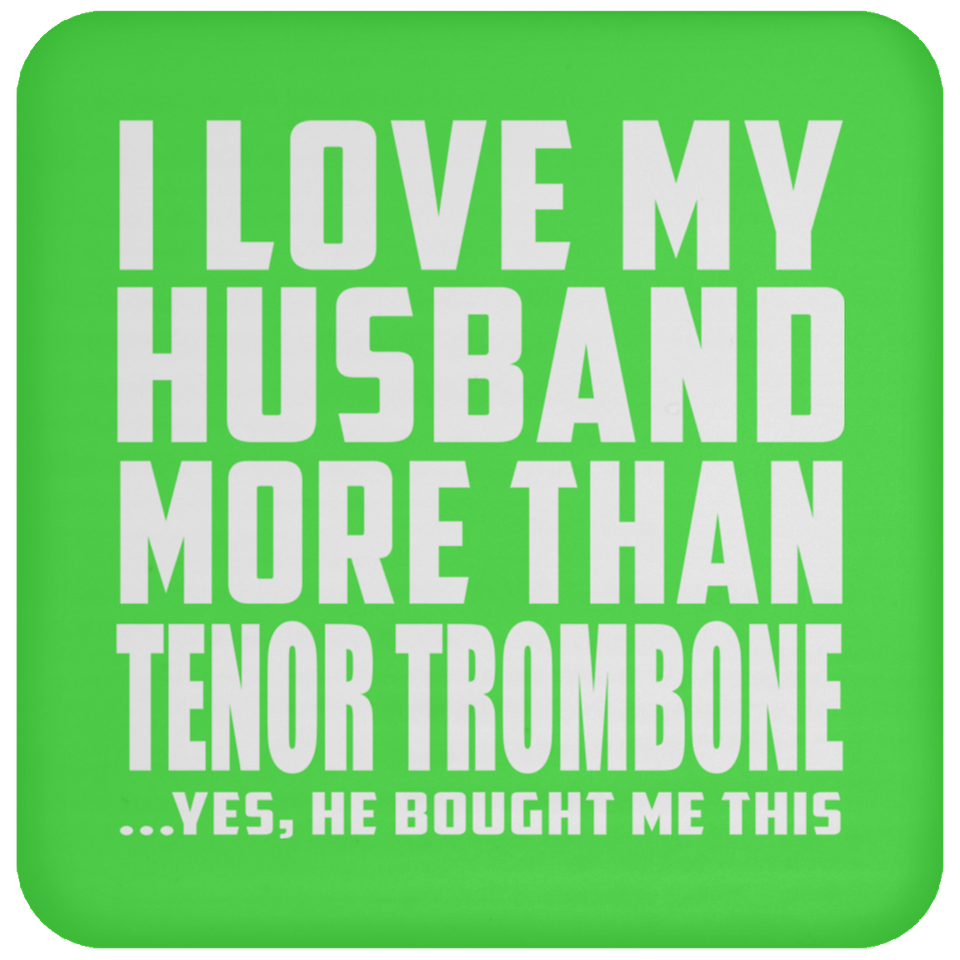 I Love My Husband More Than Tenor Trombone - Drink Coaster