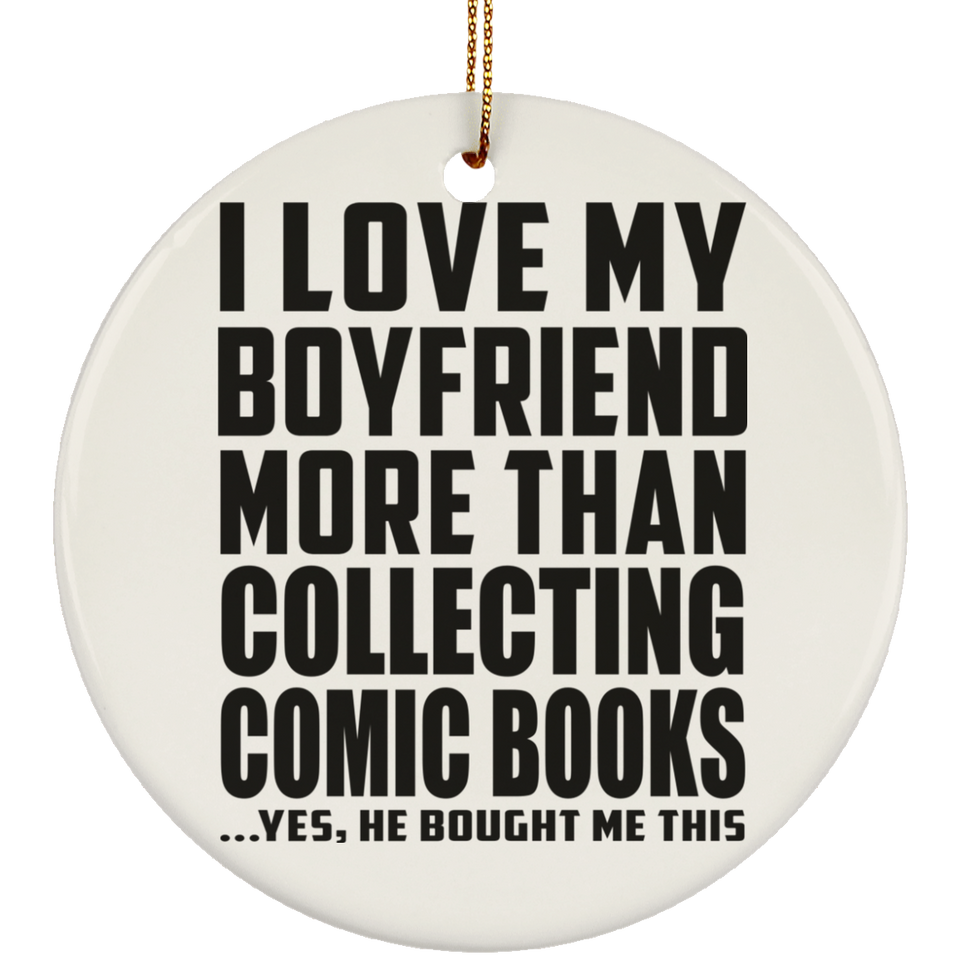 I Love My Boyfriend More Than Collecting Comic Books - Circle Ornament