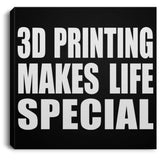 3D Printing Makes Life Special - Canvas Square