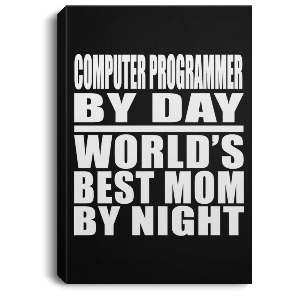 Computer Programmer By Day World's Best Mom By Night - Canvas Portrait