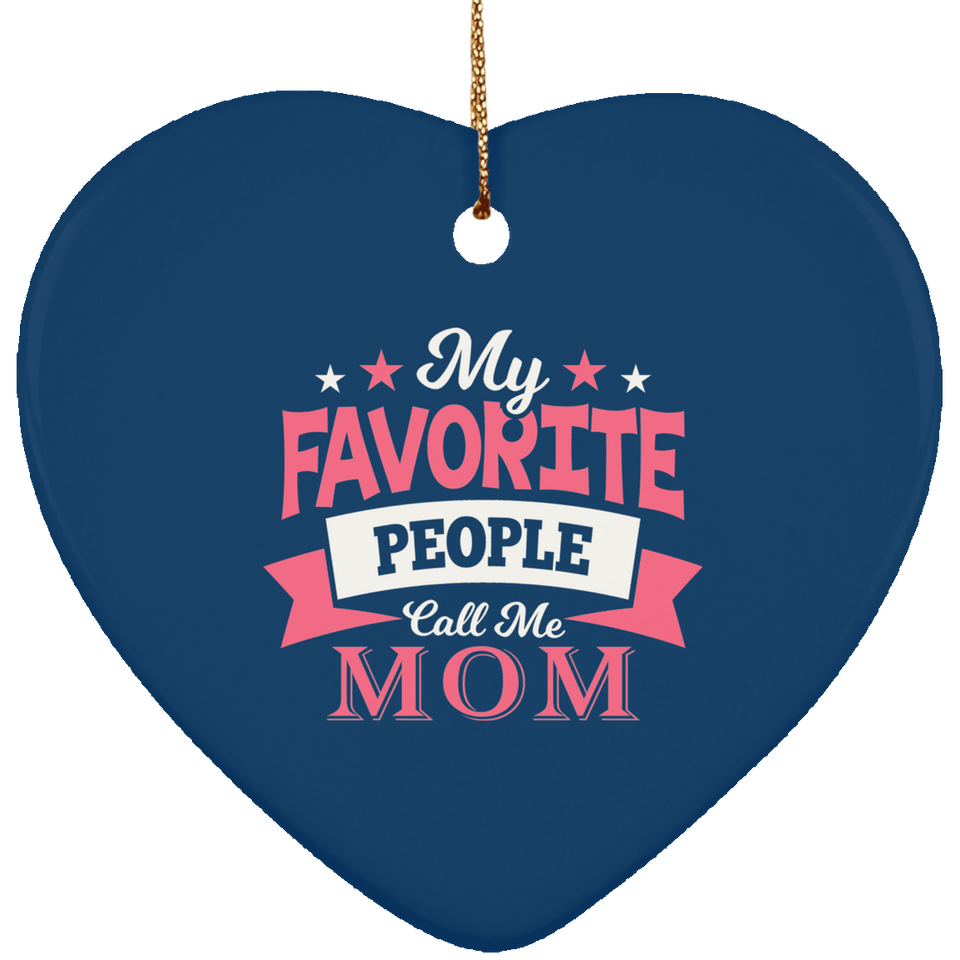 My Favorite People Call Me Mom - Heart Ornament