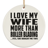 I Love My Wife More Than Roller Blading - Circle Ornament