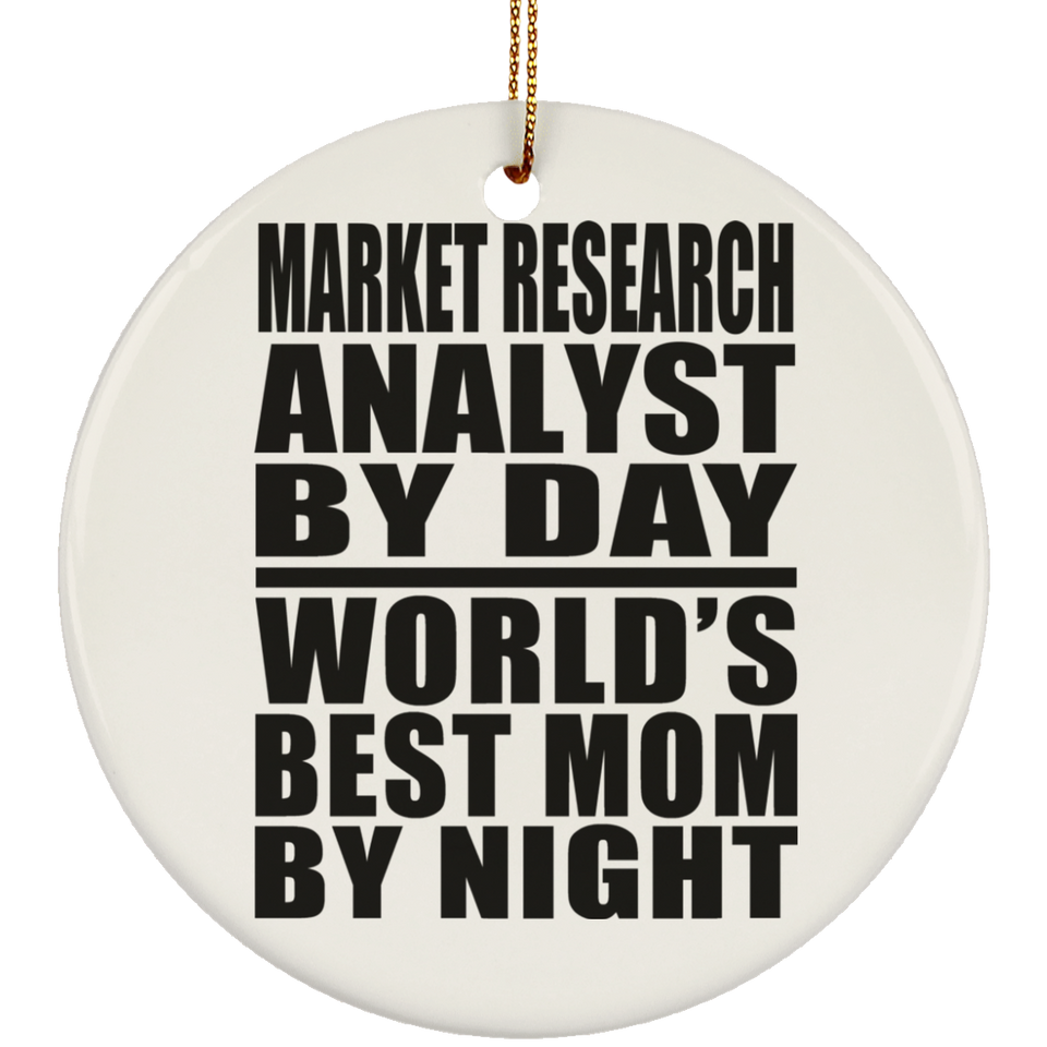Market Research Analyst By Day World's Best Mom By Night - Circle Ornament