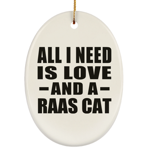 All I Need Is Love And A Raas Cat - Oval Ornament