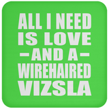 All I Need Is Love And A Wirehaired Vizsla - Drink Coaster