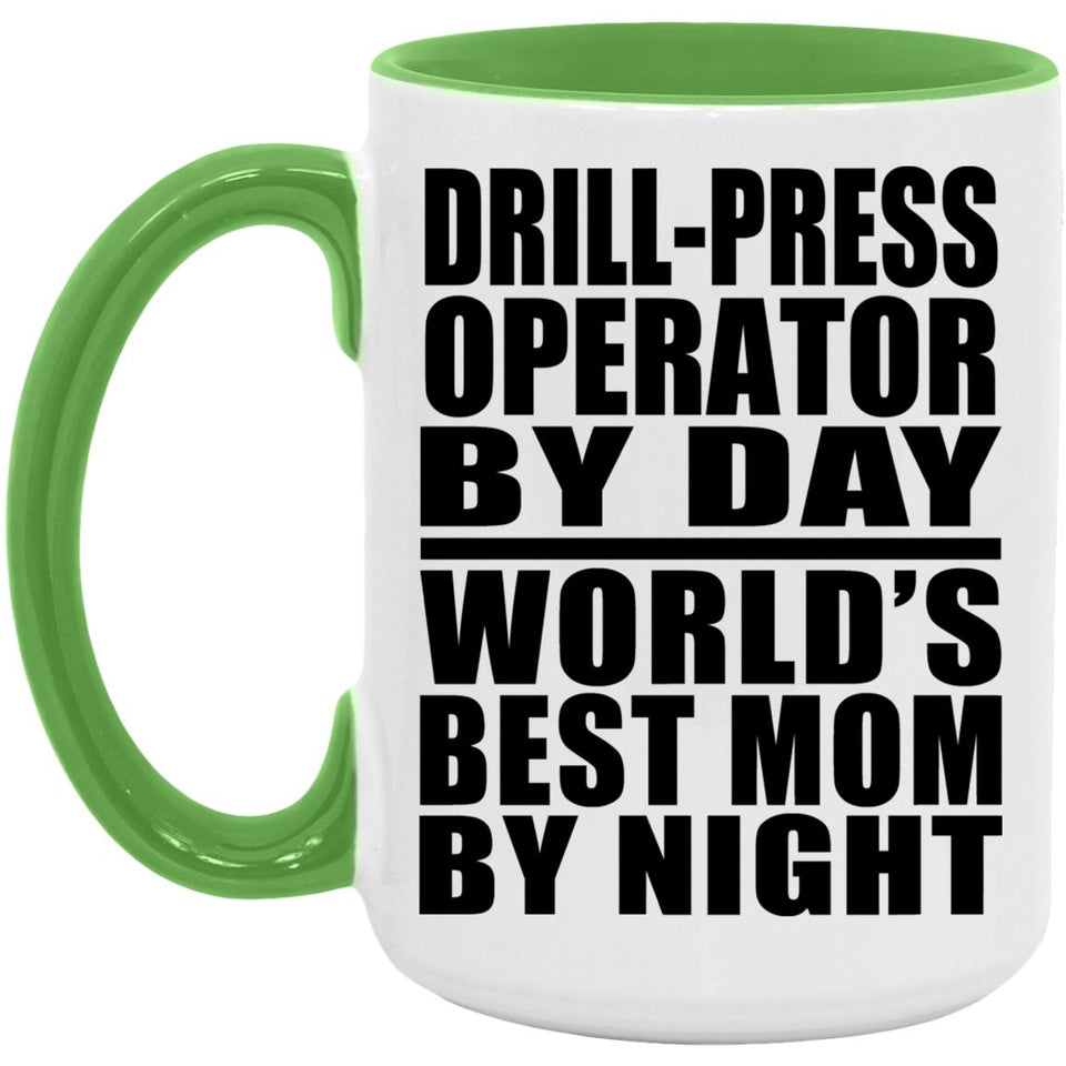Drill-Press Operator By Day World's Best Mom By Night - 15oz Accent Mug Green