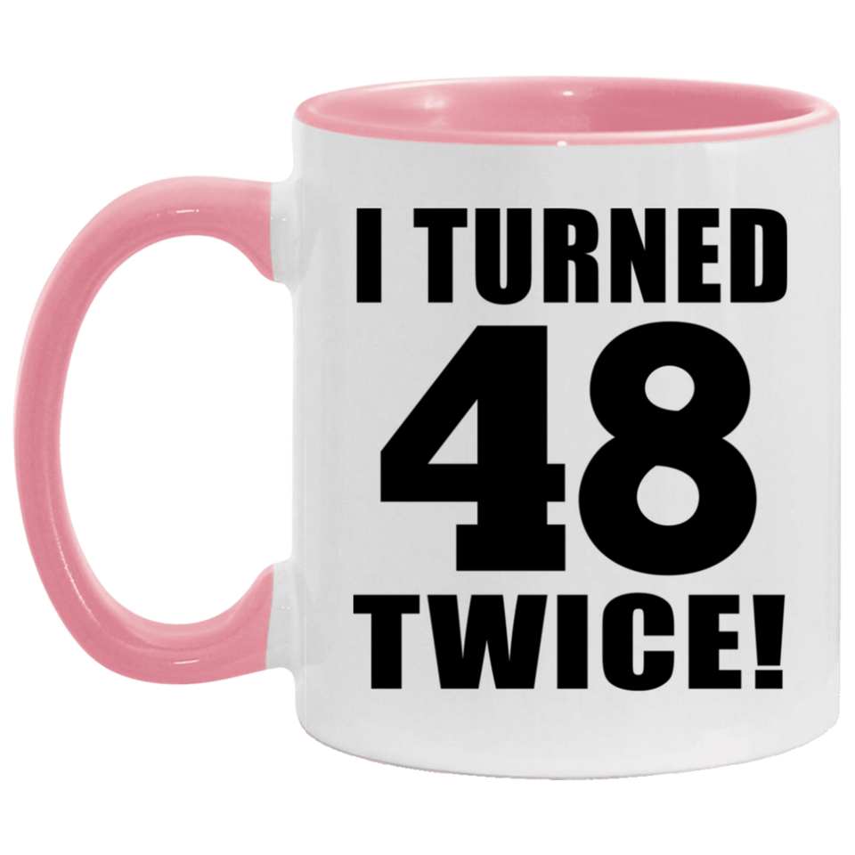 96th Birthday I Turned 48 Twice - 11oz Accent Mug Pink