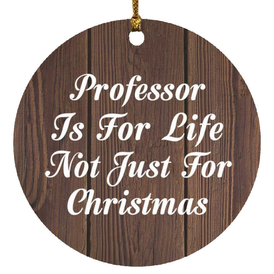 Professor Is For Life Not Just For Christmas - Circle Ornament D