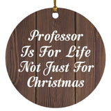 Professor Is For Life Not Just For Christmas - Circle Ornament D