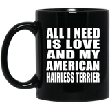 All I Need Is Love And My American Hairless Terrier - 11 Oz Coffee Mug Black