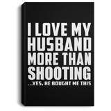 I Love My Husband More Than Shooting - Canvas Portrait