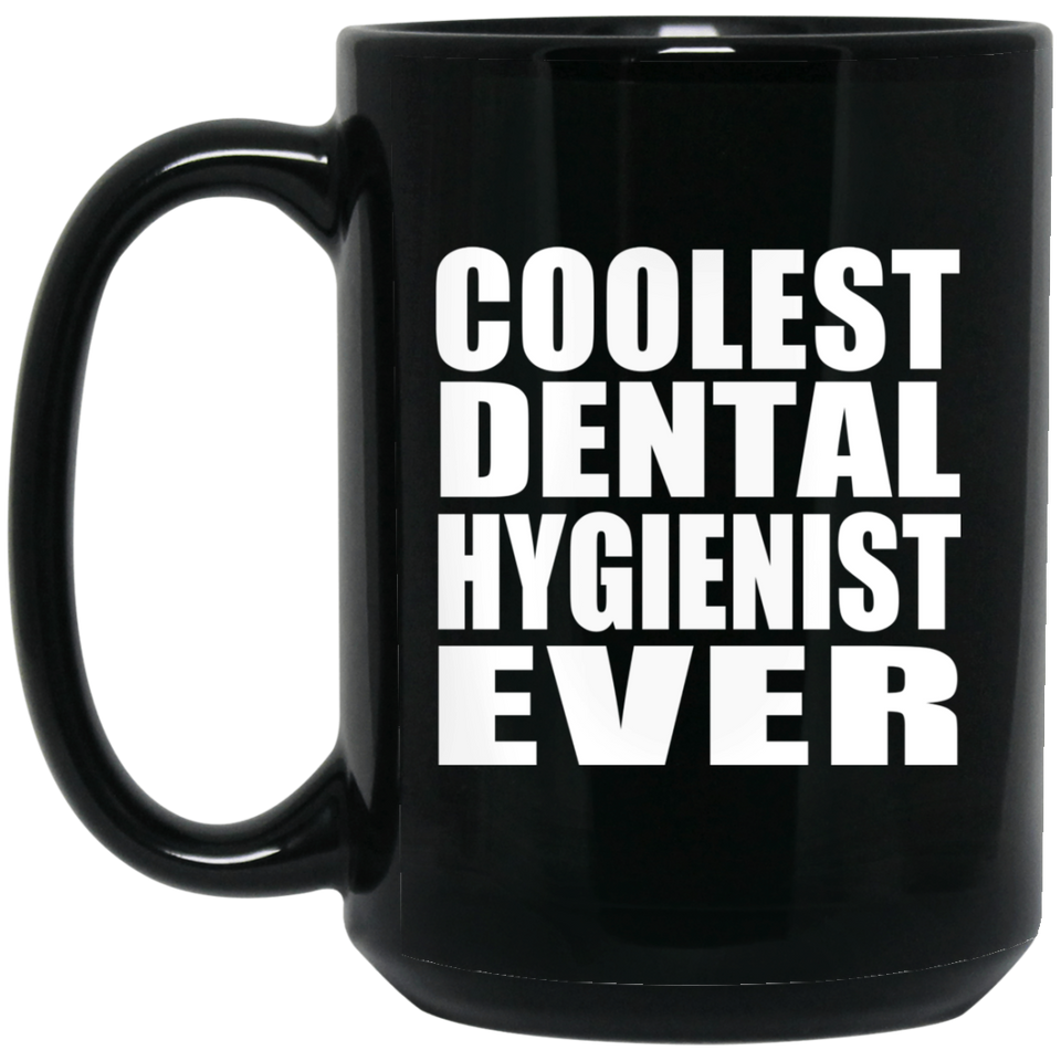 Coolest Dental Hygienist Ever - 15 Oz Coffee Mug Black