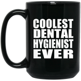 Coolest Dental Hygienist Ever - 15 Oz Coffee Mug Black