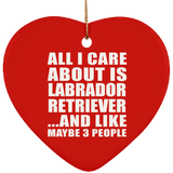 All I Care About Is Labrador Retriever - Heart Ornament