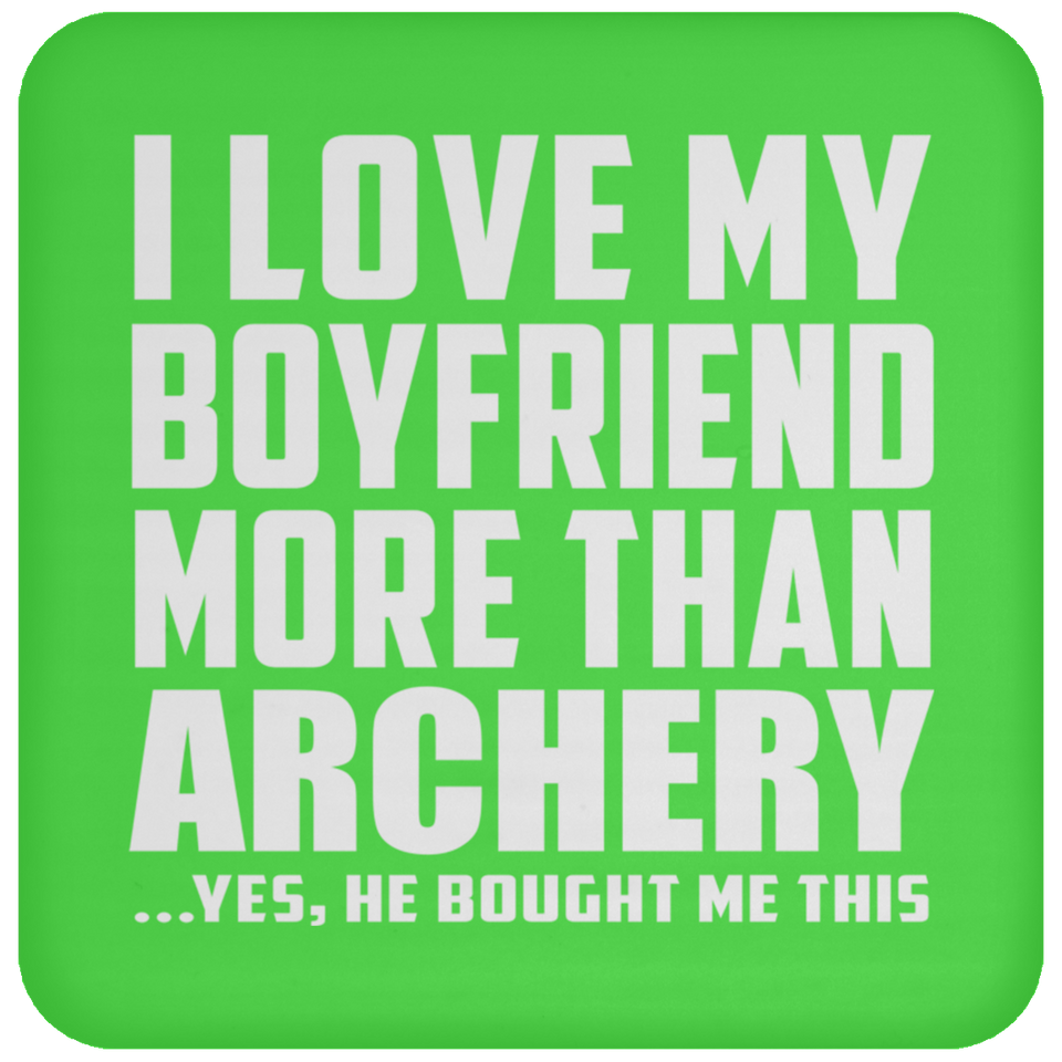 I Love My Boyfriend More Than Archery - Drink Coaster