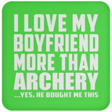 I Love My Boyfriend More Than Archery - Drink Coaster