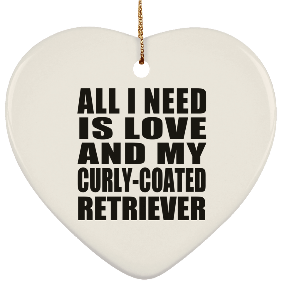 All I Need Is Love And My Curly-Coated Retriever - Heart Ornament