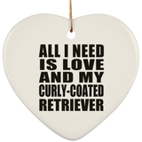 All I Need Is Love And My Curly-Coated Retriever - Heart Ornament