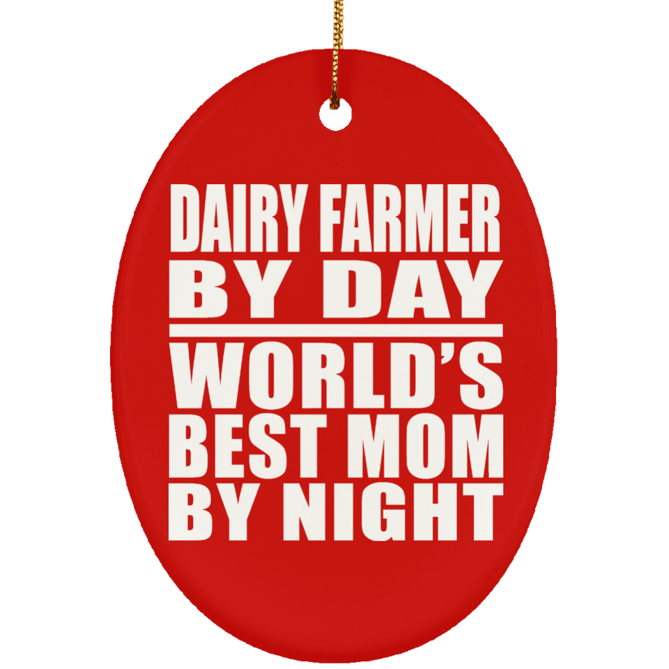 Dairy Farmer By Day World's Best Mom By Night - Oval Ornament