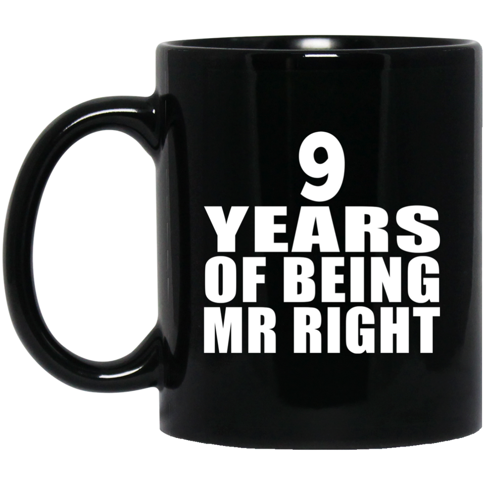 9th Anniversary 9 Years Of Being Mr Right - 11 Oz Coffee Mug Black