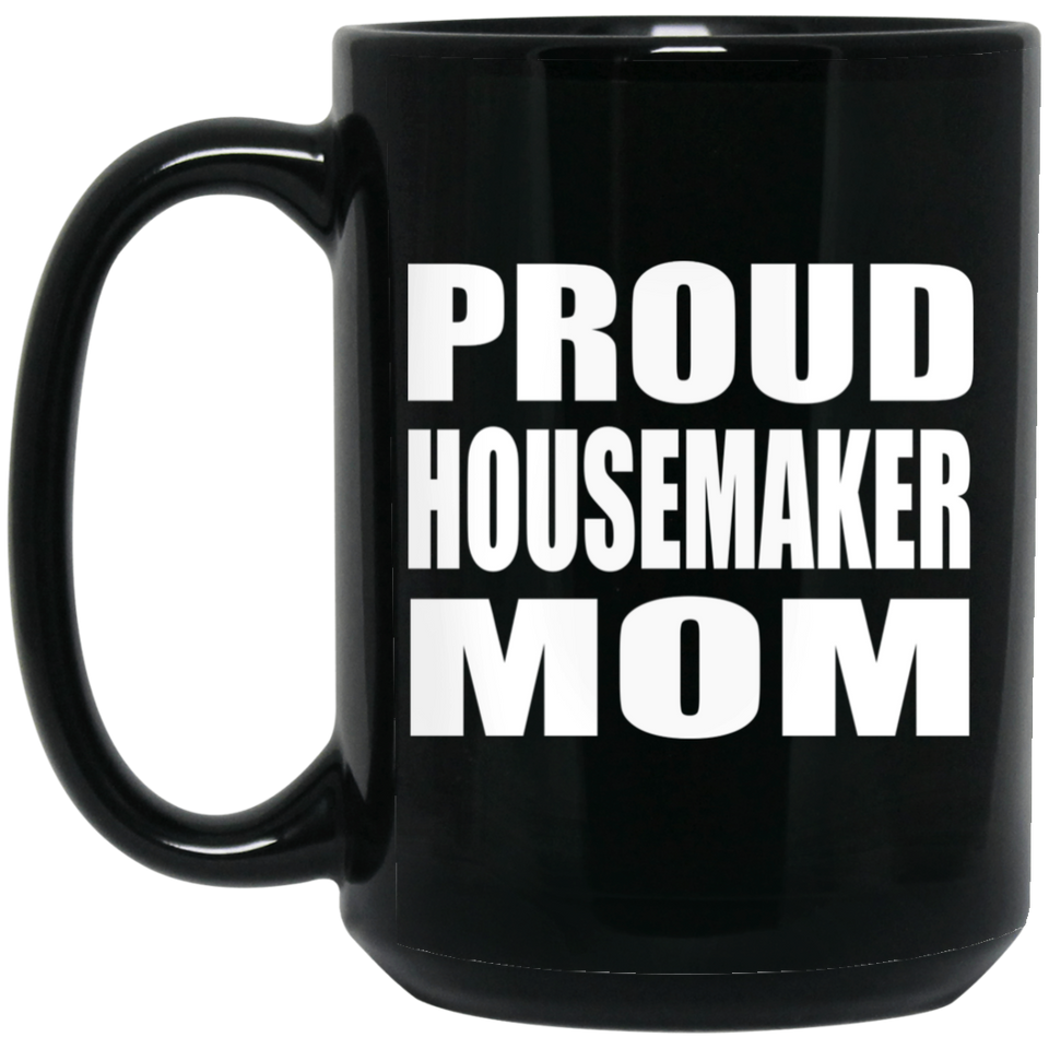 Proud Housemaker Mom - 15oz Coffee Mug Black
