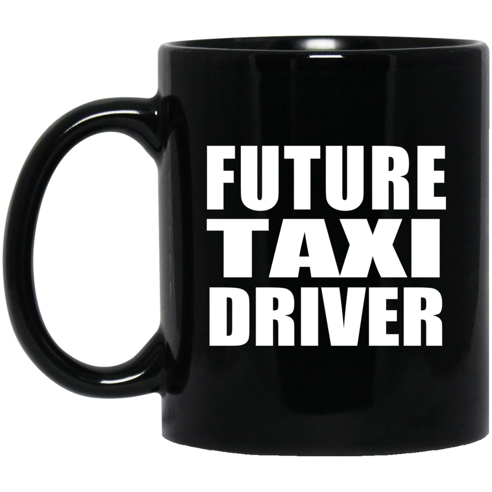 Future Taxi Driver - 11oz Coffee Mug Black