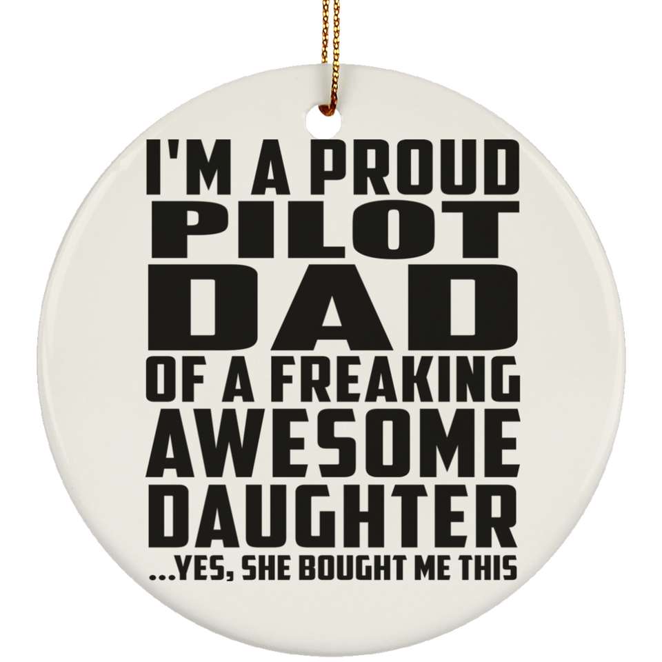 Proud Pilot Dad Of Awesome Daughter - Circle Ornament