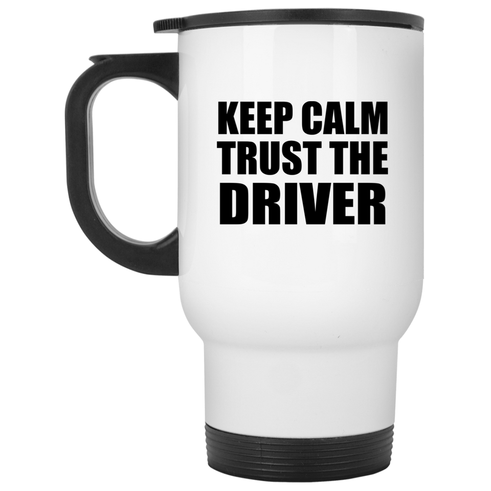 Keep Calm and Trust The Driver - White Travel Mug
