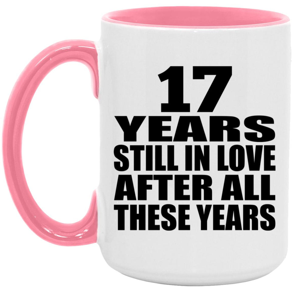 17th Anniversary 17 Years Still In Love After These Years - 15oz Accent Mug Pink