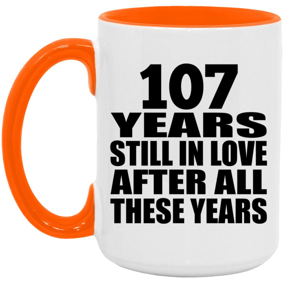 107th Anniversary 107 Years Still In Love After These Years - 15oz Accent Mug Orange