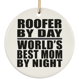 Roofer By Day World's Best Mom By Night - Circle Ornament