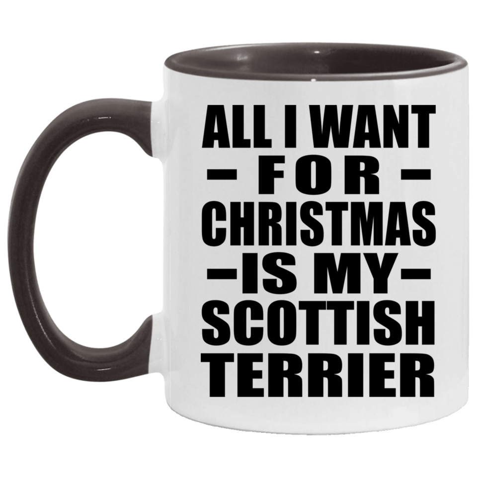 All I Want For Christmas Is My Scottish Terrier - 11oz Accent Mug Black