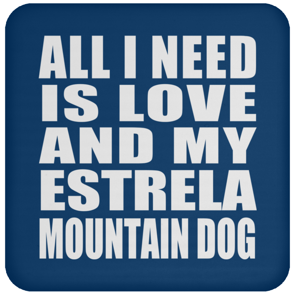 All I Need Is Love And My Estrela Mountain Dog - Drink Coaster