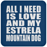 All I Need Is Love And My Estrela Mountain Dog - Drink Coaster