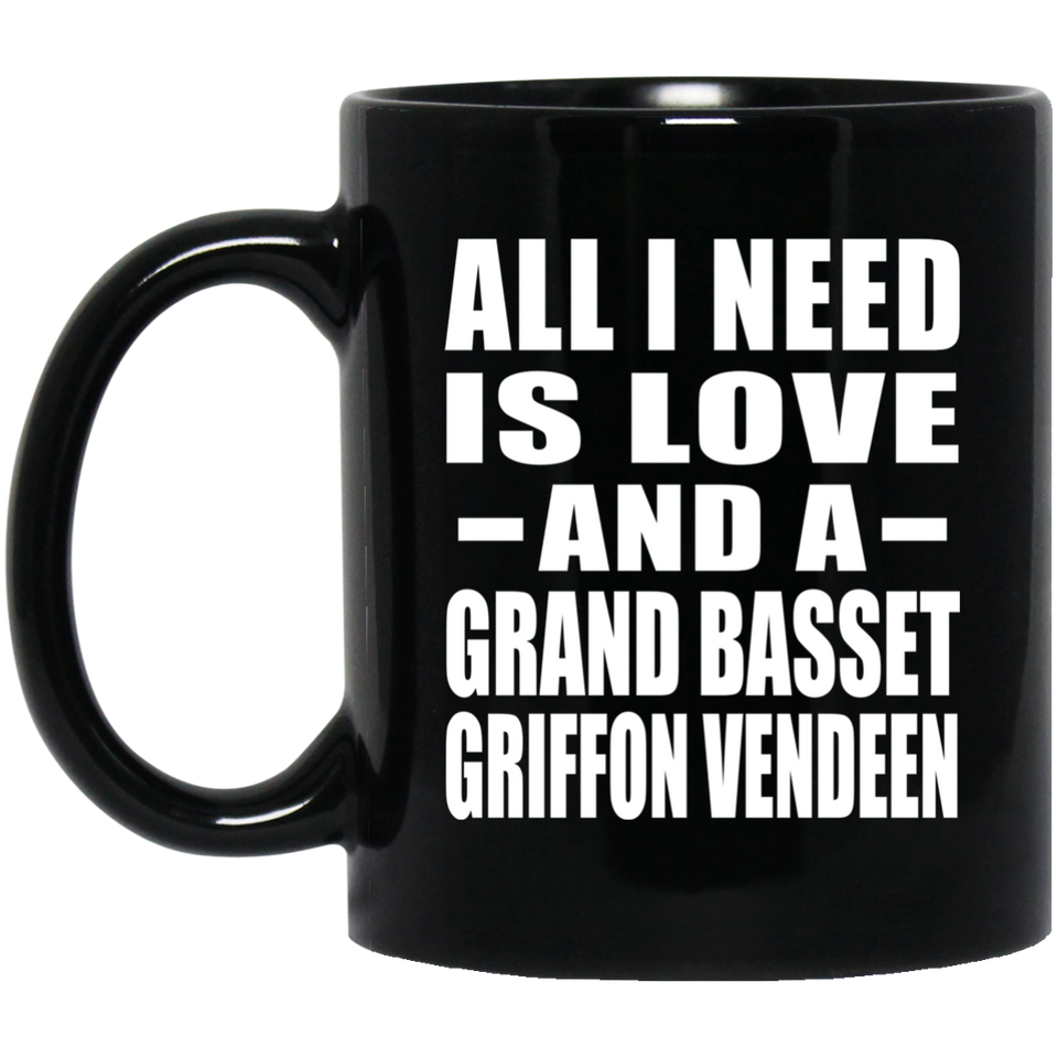 All I Need Is Love And A Grand Basset Griffon Vendeen - 11 Oz Coffee Mug Black