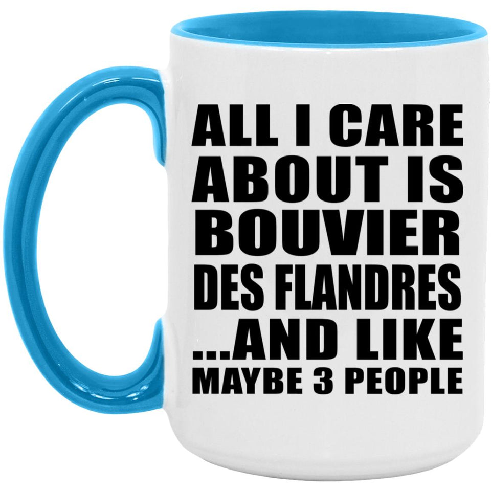 All I Care About Is Bouvier Des Flandres - 15oz Accent Mug Blue