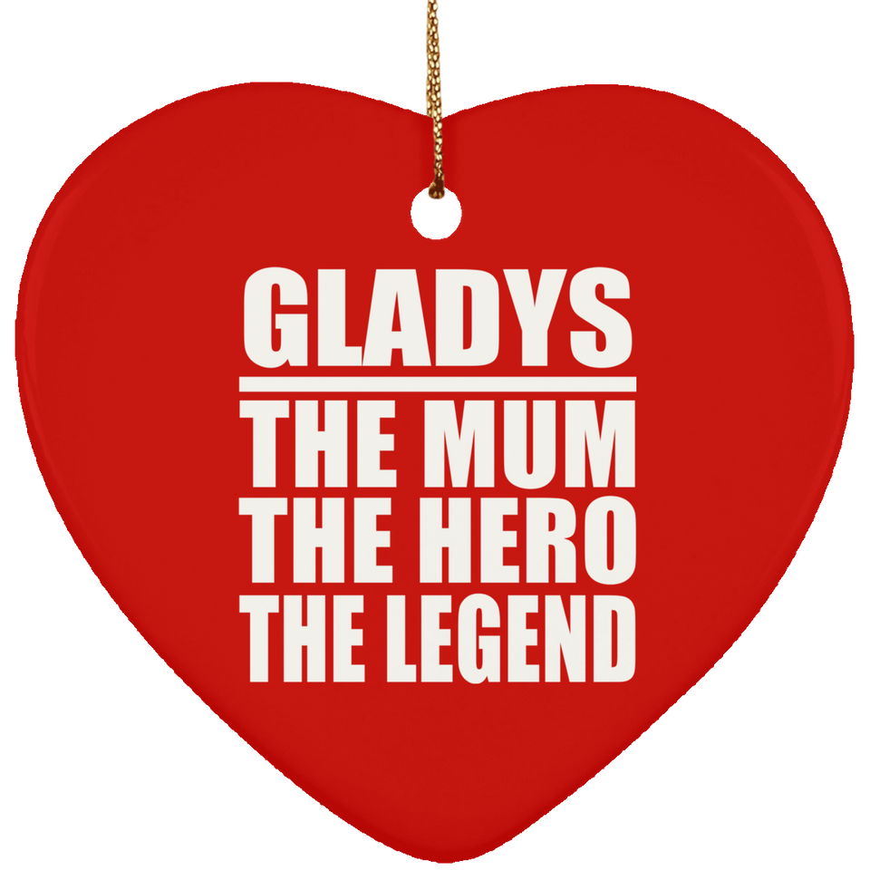 Gladys The Mum The Hero The Legend - Heart Ornament