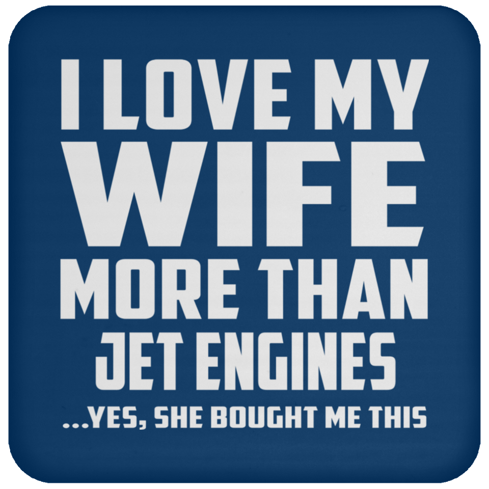 I Love My Wife More Than Jet Engines - Drink Coaster